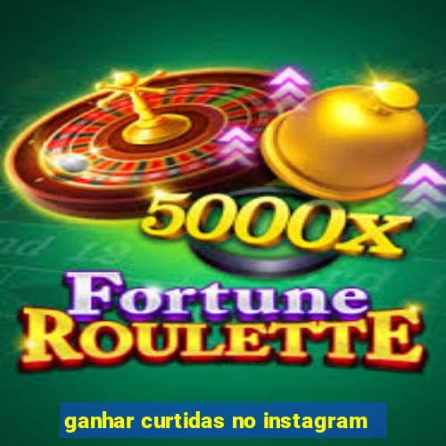 ganhar curtidas no instagram